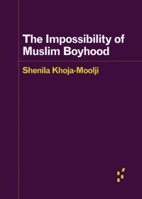 Book Cover for The Impossibility of Muslim Boyhood by Shenila KhojaMoolji