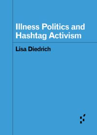 Book Cover for Illness Politics and Hashtag Activism by Lisa Diedrich