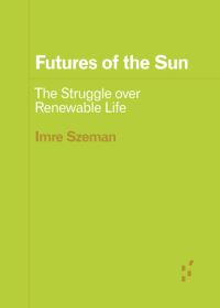 Book Cover for Futures of the Sun by Imre Szeman