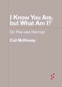 Book Cover for I Know You Are, but What Am I? by Cait McKinney