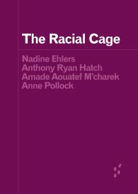 Book Cover for The Racial Cage by Nadine Ehlers, Anthony Ryan Hatch, Amade Mcharek, Anne Pollock