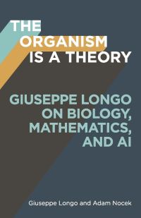 Book Cover for The Organism Is a Theory Volume 77 by Giuseppe Longo, Adam Nocek
