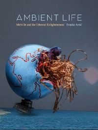 Book Cover for Ambient Life. Volume 80 Melville and the Ethereal Enlightenment by Branka ArsiÔc