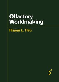 Book Cover for Olfactory Worldmaking by Hsuan L Hsu