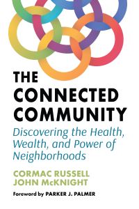 Book Cover for The Connected Community by Cormac Russell, John McKnight