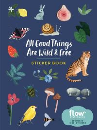 Book Cover for All Good Things Are Wild and Free Sticker Book by Astrid van der Hulst, Editors of Flow magazine, Irene Smit
