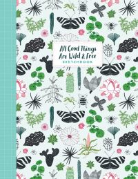 Book Cover for All Good Things Are Wild and Free Sketchbook by Astrid van der Hulst, Editors of Flow magazine, Irene Smit