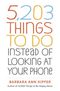 Book Cover for 5,203 Things to Do Instead of Looking at Your Phone by Barbara Ann Kipfer