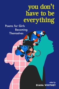 Book Cover for You Don't Have to Be Everything by Diana Whitney, Cristina González, Kate Mockford, Stephanie Singleton