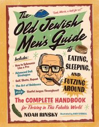 Book Cover for The Old Jewish Men's Guide to Eating, Sleeping, and Futzing Around by Noah Rinsky