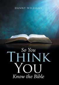 Book Cover for So You Think You Know the Bible by Thane Prince
