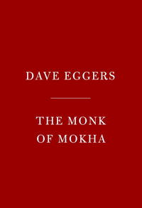 Book Cover for The Monk of Mokha by Dave Eggers