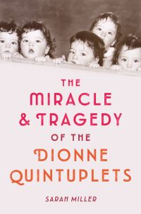 Book Cover for The Miracle & Tragedy of the Dionne Quintuplets by Sarah Miller