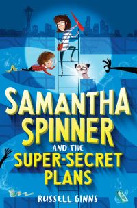 Book Cover for Samantha Spinner and the Super-Secret Plans by Russell Ginns