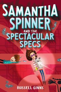 Book Cover for Samantha Spinner and the Spectacular Specs by Russell Ginns