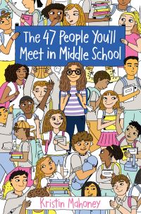 Book Cover for 47 People You'll Meet in Middle School by Kristin Mahoney