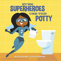 Book Cover for Even Superheroes Use the Potty by Sara Crow