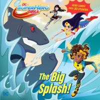Book Cover for The Big Splash! by Shea Fontana, Inc DC Comics, Warner Bros. Entertainment