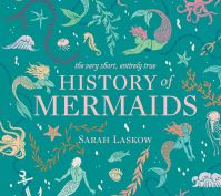 Book Cover for The Very Short, Entirely True History of Mermaids by Sarah Laskow