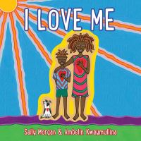 Book Cover for I Love Me by Sally Morgan, Ambelin Kwaymullina