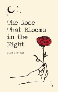 Book Cover for The Rose That Blooms in the Night by Allie Michelle