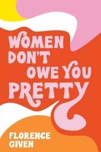 Book Cover for Women Don't Owe You Pretty by Florence Given