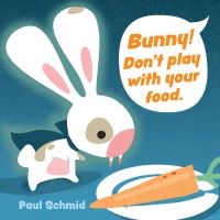Book Cover for Bunny! Don't Play With Your Food by Paul Schmid
