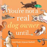 Book Cover for You're Not a Real Dog Owner Until... by Scott Dooley, Jason Chatfield