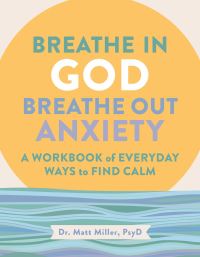Book Cover for Breathe in God, Breathe Out Anxiety by Matt Miller