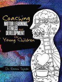 Book Cover for Coaching Motor Learning, Fitness and Development for Young Children by Ramon Tejada