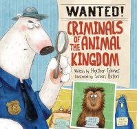 Book Cover for Wanted! Criminals of the Animal Kingdom by Heather Tekavec