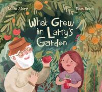 Book Cover for What Grew in Larry's Garden by Laura Alary