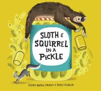 Book Cover for Sloth and Squirrel in a Pickle by Cathy Ballou Mealey