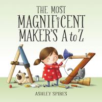 Book Cover for The Most Magnificent Maker's A to Z by Ashley Spires