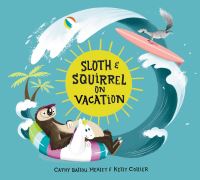 Book Cover for Sloth and Squirrel on Vacation by Cathy Ballou Mealey