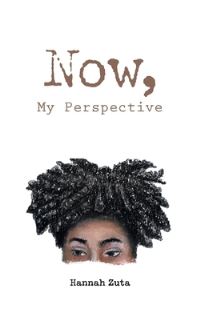 Book Cover for Now, My Perspective by Hannah Zuta