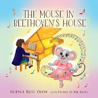 Book Cover for The Mouse in Beethoven's House by Chanel Rose Chow