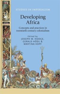 Book Cover for Developing Africa by Joseph Morgan Hodge, Gerald Hödl, Martina Kopf