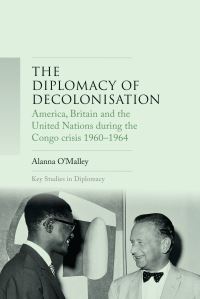 Book Cover for The Diplomacy of Decolonisation by Alanna OMalley