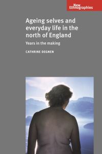 Book Cover for Ageing Selves and Everyday Life in the North of England by Cathrine Degnen