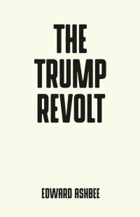 Book Cover for The Trump Revolt by Edward Ashbee
