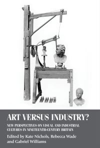 Book Cover for Art Versus Industry? by Kate Nichols, Rebecca Wade, Gabriel Williams
