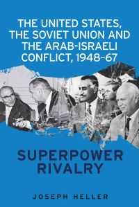Book Cover for The United States, the Soviet Union and the Arab-Israeli Conflict, 1948-67 by Joseph Heller