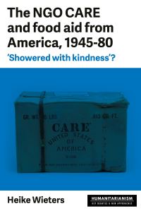 Book Cover for The NGO CARE and Food Aid from America, 1945-80 by Heike Wieters
