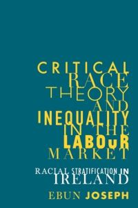 Book Cover for Critical Race Theory and Inequality in the Labour Market by Ebun Joseph