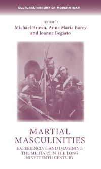 Book Cover for Martial Masculinities by Michael Brown, Anna Maria Barry, Joanne Begiato