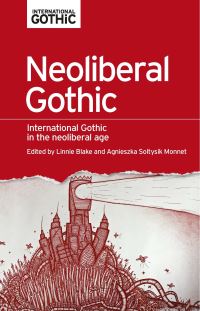Book Cover for Neoliberal Gothic by Linnie Blake, Agnieszka Soltysik Monnet