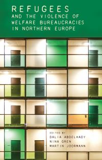 Book Cover for Refugees and the Violence of Welfare Bureaucracies in Northern Europe by Dalia Abdelhady, Nina Gren, Martin Joormann