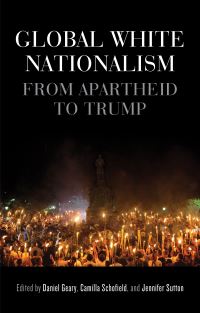 Book Cover for Global White Nationalism by Daniel Geary, Camilla Schofield, Jennifer Sutton