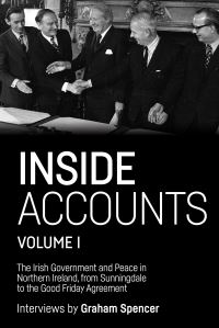 Book Cover for Inside Accounts. Volume I The Irish Government and Peace in Northern Ireland, from Sunningdale to the Good Friday Agreement by Graham Spencer
